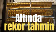 Altında rekor tahmin