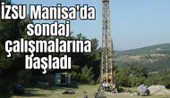 İZSU Manisa'da sondaj çalışmalarına başladı