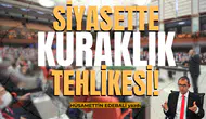 Siyasette kuraklık tehlikesi!