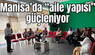 Manisa’da “aile yapısı” güçleniyor