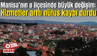 Manisa’nın o ilçesinde büyük değişim: Hizmetler arttı nüfus kaybı durdu