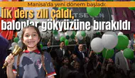 Manisa’da yeni dönem başladı: İlk ders zili çaldı, balonlar gökyüzüne bırakıldı
