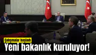 Yeni bakanlık kuruluyor! Çalışmalar başladı