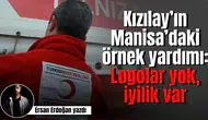 Kızılay’ın Manisa’daki örnek yardımı: Logolar yok, iyilik var