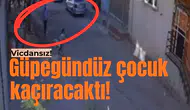 Güpegündüz çocuk kaçıracaktı!