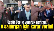 Özgür Özel'e yumruk atmıştı! O saldırgan için karar verildi