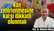 Kan zehirlenmesine karşı dikkatli olunmalı