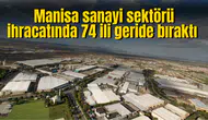Manisa sanayi sektörü ihracatında 74 ili geride bıraktı