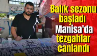 Balık sezonu başladı Manisa'da tezgahlar canlandı