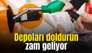 Depoları doldurun zam geliyor