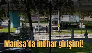 MANİSA’DA İNTİHAR GİRİŞİMİ!