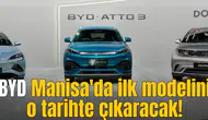 BYD Manisa'da ilk modelini o tarihte çıkaracak!
