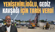 YENİŞEHİRLİOĞLU, GEDİZ KAVŞAĞI İÇİN TARİH VERDİ