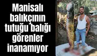 Manisalı balıkçının tutuğu balığı görenler inanamıyor