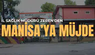 İL SAĞLIK MÜDÜRÜ ZEREN'DEN MANİSA'YA MÜJDE