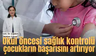 Okul öncesi sağlık kontrolü çocukların başarısını artırıyor