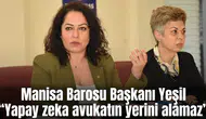 Manisa Barosu Başkanı Yeşil: Yapay zeka avukatın yerini alamaz