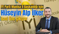 İYİ Parti Manisa İl Başkanlığı için Hüseyin Alp İlker ismi öne çıkıyor