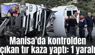 Manisa'da katliam gibi kaza: 1 yaralı