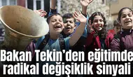 Bakan Tekin’den eğitimde radikal değişiklik sinyali