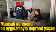 Manisalı öğrenciler bu uygulamayla depremi yaşadı