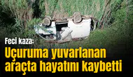 Feci kaza: Uçuruma yuvarlanan araçta hayatını kaybetti