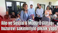 Aile ve Sosyal İl Müdürü Gültaş huzurevi sakinleriyle piknik yaptı