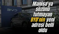 Manisa'ya sözünü tutmayan BYD'nin yeni adresi belli oldu