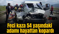 Feci kaza 54 yaşındaki adamı hayattan kopardı