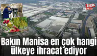 Bakın Manisa en çok hangi ülkeye ihracat ediyor