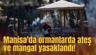 Manisa'da ormanlarda ateş ve mangal yasaklandı!