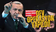 Cumhurbaşkanı Erdoğan talimat vermişti: Dev operasyon yapıldı!