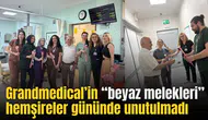 Grandmedical’in “beyaz melekleri” hemşireler gününde unutulmadı