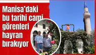 Manisa’daki bu tarihi cami görenleri hayran bırakıyor