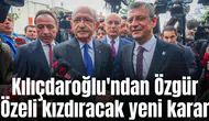 Kılıçdaroğlu'ndan Özgür Özeli kızdıracak yeni karar