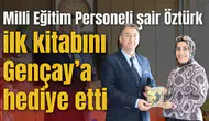 Milli Eğitim Personeli şair Öztürk ilk kitabını Gençay’a hediye etti