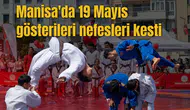 Manisa'da 19 Mayıs gösterileri nefesleri kesti