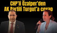 CHPLİ ÖZALPER’DEN AK PARTİLİ TURGUT’A CEVAP