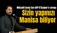 Mücahit Arınç’tan CHP’li Özalper’e cevap: Sizin yapınızı Manisa biliyor