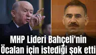 MHP Lideri Bahçeli'nin Öcalan için istediği şok etti