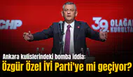 Ankara kulislerindeki bomba iddia: Özgür Özel İYİ Parti'ye mi geçiyor?