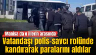 Vatandaşı polis-savcı rolünde kandırarak paralarını aldılar