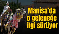 Manisa’da o geleneğe ilgi sürüyor
