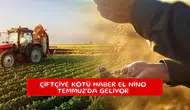 Çiftçiye kötü haber El Nino Temmuz'da geliyor