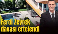 Ferdi Zeyrek davası ertelendi