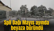 Spil Dağı Mayıs ayında beyaza büründü