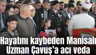 Hayatını kaybeden Manisalı Uzman Çavuş’a acı veda
