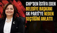 CHP’DEN İSTİFA EDEN BELEDİYE BAŞKANI AK PARTİ’YE NEDEN GEÇTİĞİNİ ANLATTI