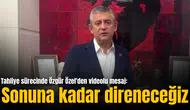 Tahliye sürecinde Özgür Özel'den videolu mesaj: Sonuna kadar direneceğiz