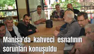 Manisa’da kahveci esnafının sorunları konuşuldu